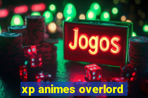 xp animes overlord